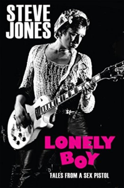 Lonely Boy: Tales From A Sex Pistol By Steve Jones (Paperback Book) (Book)