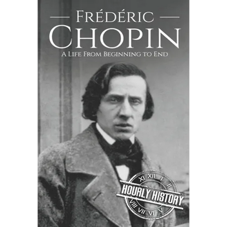 Frédéric Chopin: A Life from Beginning to End