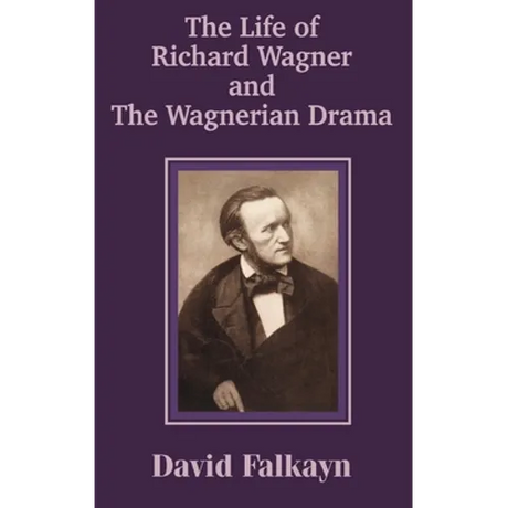 The Life of Richard Wagner and the Wagnerian Drama