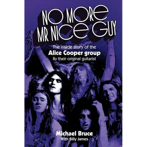 No More Mr Nice Guy: The inside story of the Alice Cooper Group