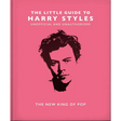 The Little Guide to Harry Styles: The New King of Pop