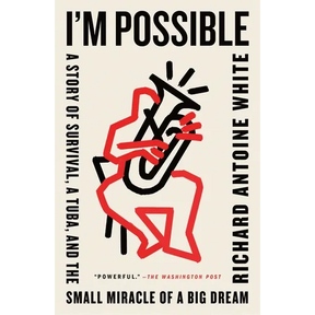 I'm Possible: A Story of Survival, a Tuba, and the Small Miracle of a Big Dream