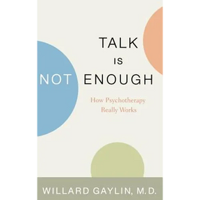 Talk Is Not Enough: How Psychotherapy Really Works