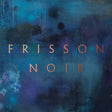 Frisson Noir [CD]