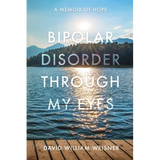 Bipolar Disorder Through My Eyes: A Memoir of Hope