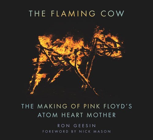 The Flaming Cow: The Making Of Pink Floyd'S Atom Heart Mother (Books)