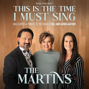 This Is The Time I Must Sing: An A Cappella Tribute To The Songs Of Bill & Gloria Gaither (CD)