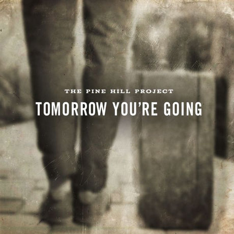 The Pine Hill Project - Tomorrow You're Going [CD]