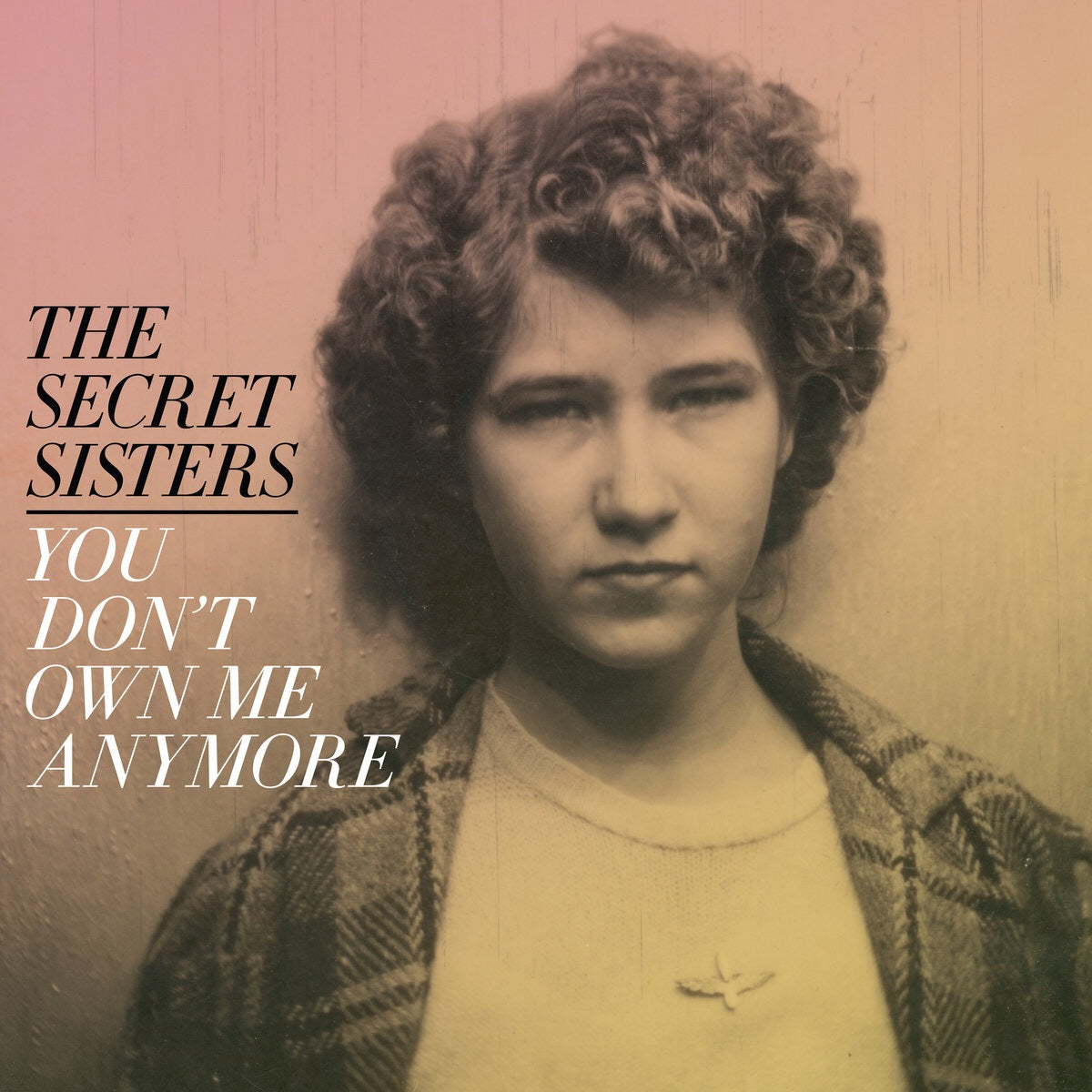 The Secret Sisters You Don't Own Me Anymore (YELLOW VINYL) [Records & LPs]