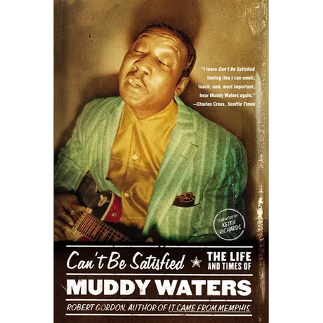 Can't Be Satisfied: The Life and Times of Muddy Waters