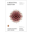 A Beautiful Question: Finding Nature's Deep Design