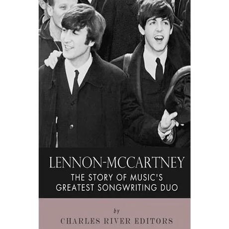 Lennon-McCartney: The Story of Music's Greatest Songwriting Duo