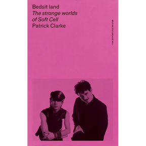 Bedsit Land: The Strange Worlds of Soft Cell