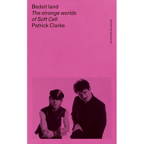 Bedsit Land: The Strange Worlds of Soft Cell