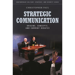 Strategic Communication: Origins, Concepts, and Current Debates