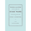 The Music of the Future, a Letter to Frederic Villot, by Richard Wagner, Translated by Edward Dannreuther. (Facsimile of 1873 edition).