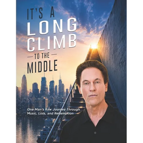 It's a Long Climb To the Middle: One Man's Raw Journey Through Music, Loss, and Redemption
