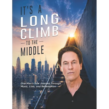 It's a Long Climb To the Middle: One Man's Raw Journey Through Music, Loss, and Redemption