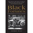 Black Fortunes: The Story of the First Six African Americans Who Survived Slavery and Became Millionaires