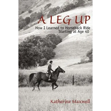 A Leg Up: How I Learned to Horseback Ride Starting at Age 40
