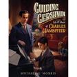 Guiding Gershwin: The Life & Music of Charles Hambitzer