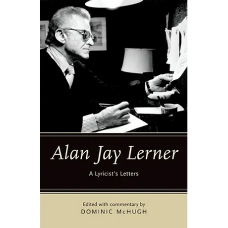 Alan Jay Lerner: A Lyricist's Letters