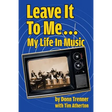 Leave It To Me... My Life In Music