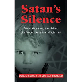 Satan's Silence: Ritual Abuse and the Making of a Modern American Witch Hunt