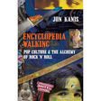 Encyclopedia Walking: Pop Culture & the Alchemy of Rock 'n' Roll