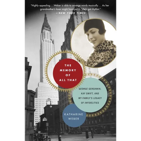 The Memory of All That: George Gershwin, Kay Swift, and My Family's Legacy of Infidelities