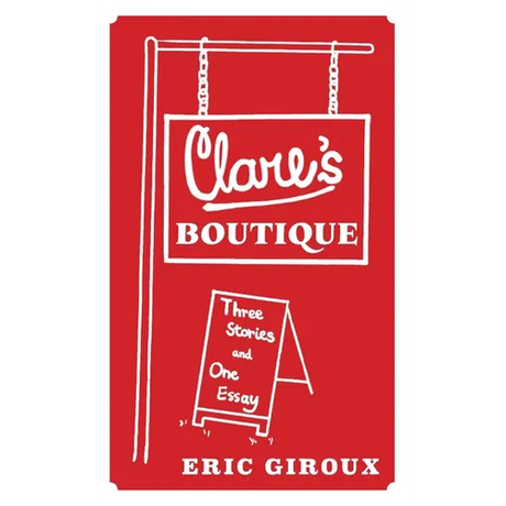 Clare's Boutique: Three Stories and One Essay
