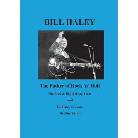 Bill Haley - The Father Of Rock & Roll - Book 2: The Rock & Roll Revival Years And Bill Haley´s Legacy