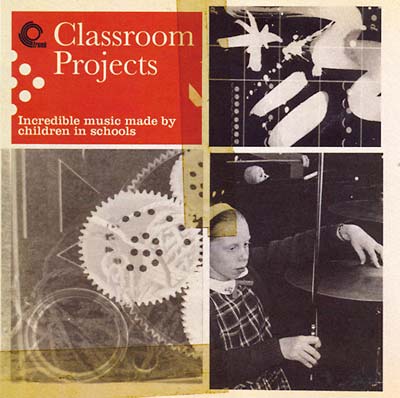 Classroom Projects: Incredible Music Made by Children in Schools (CD)