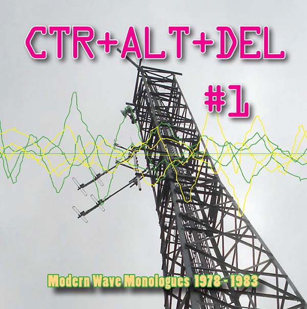 CTR+ALT+DEL #1: Modern Wave Monologues 1978-1983 (CD)