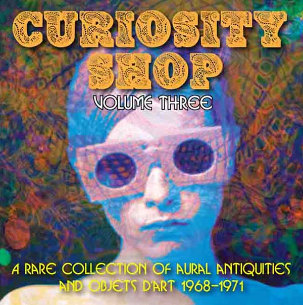 Curiosity Shop: A Rare Collection of Aural Antiquities and Objets d'Art: Volume Three 1968-1971 (CD)