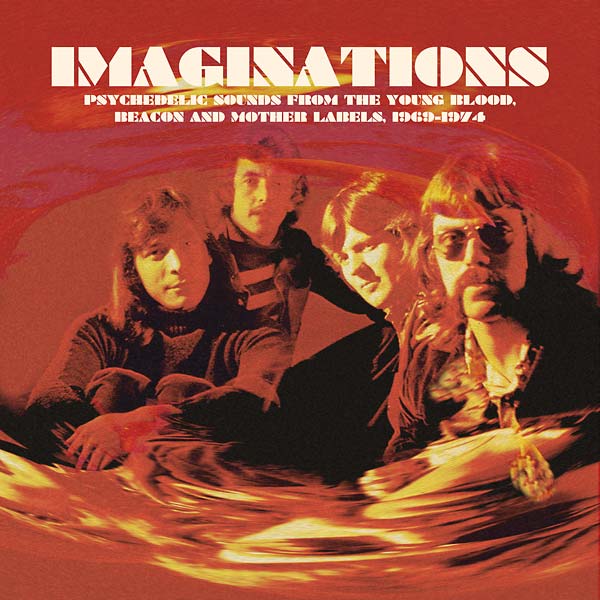 Imaginations: Psychedelic Sounds from the Young Blood, Beacon and Mother Labels, 1969-1974 [Vinyl]