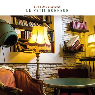 Le Petit Bonheur: Le K Plays Staubgold (CD)