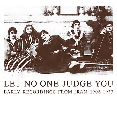 Let No One Judge You: Early Recordings from Iran, 1906-1933 (CD)