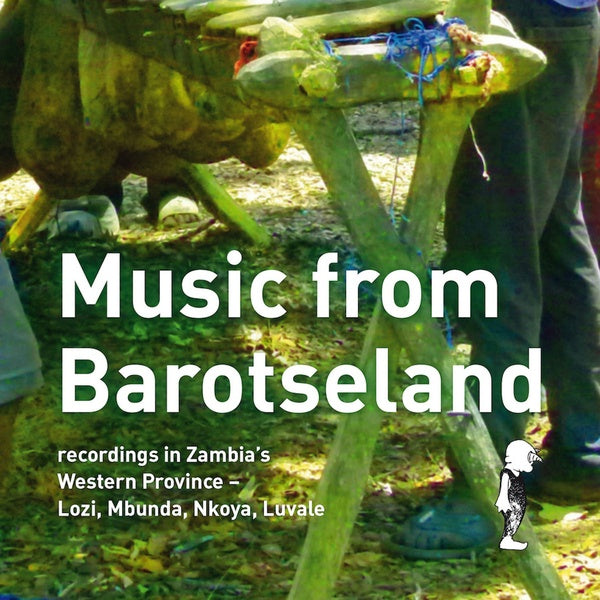 Music from Barotseland: Recordings in Zambia's Western Province - Lozi, Mbunda, Nkoya, Luvale (CD)