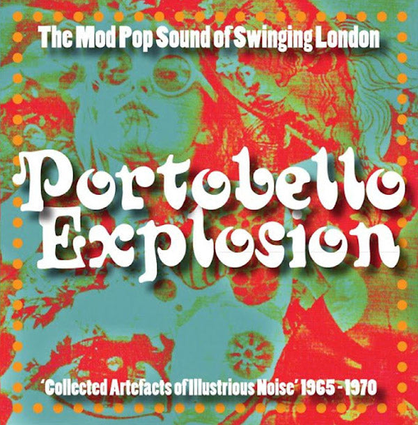 Portobello Explosion: Collected Artefacts Of Illustrious Noise 1965-1970 (Vinyl)