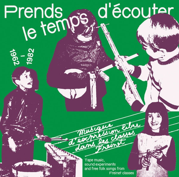 Prends le temps d'ecouter: Tape music, sound experiments and Free Folk Songs by Children from Freinet Classes 1962-1982 (CD)