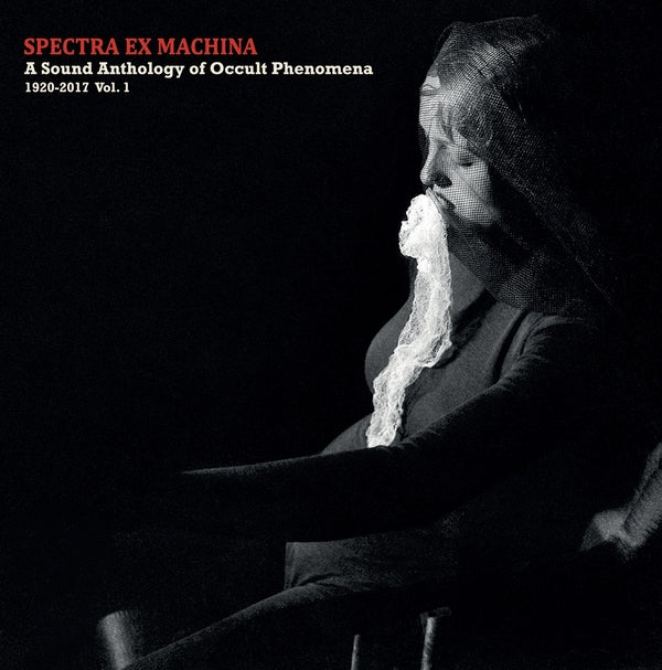 Spectra Ex Machina: A Sound Anthology of Occult Phenomena, 1920-2017 Vol.1 (CD)