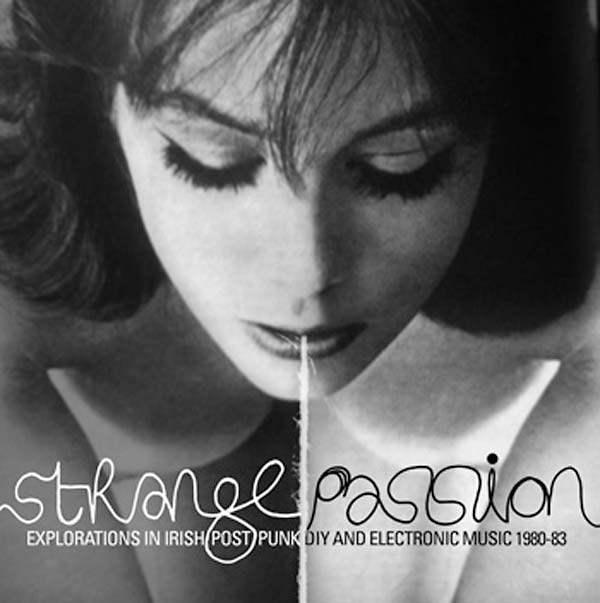 Strange Passion: Explorations in Irish Post Punk DIY and Electronic Music 1980-83 (CD)