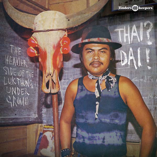 Thai? Dai! - The Heavier Side of the Luk Thung Underground (Vinyl)