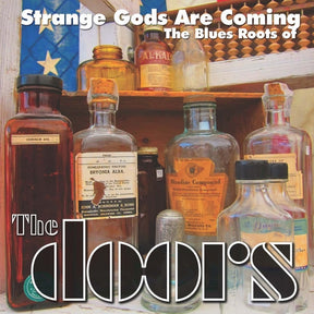Strange Gods Are Coming: The Blues Roots Of The Doors (Vinyl)