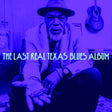 The Last Real Texas Blues Album (Vinyl)