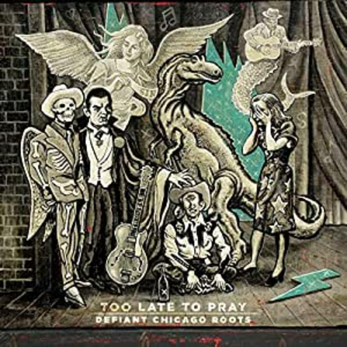 Too Late To Pray: Defiant Chicago Roots (CD)