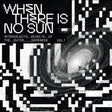 When There Is No Sun Vol. 1 [Vinyl]