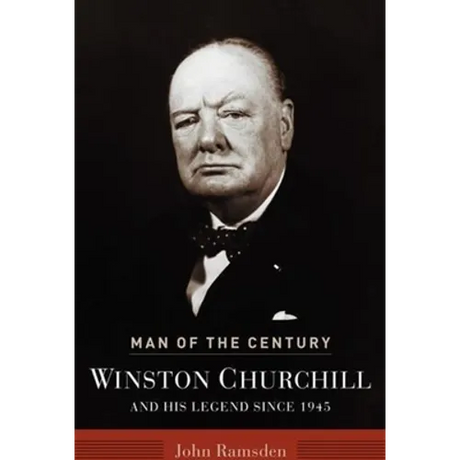Man of the Century: Winston Churchill and His Legend Since 1945