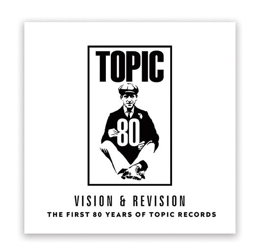 Visión y revisión Los primeros 80 años de Topic Records [CD de música]